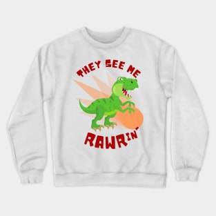 They See Me RAWRin' - Cool Dinosaur White Crewneck Sweatshirt